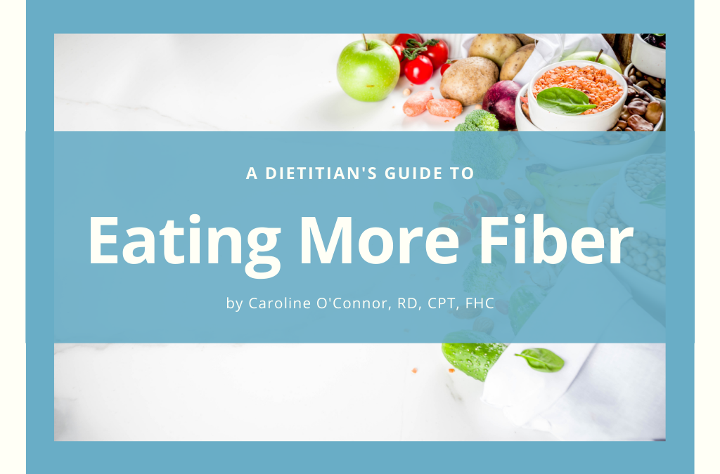A Dietitian’s Guide to Eating More Fiber