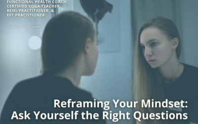 Reframing Your Mindset: Ask Yourself the Right Questions